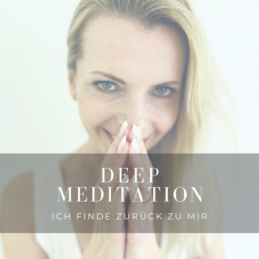 Teil 1 Deep- Meditation  "Ich finde zurück zu mir"