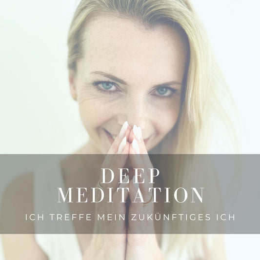 Teil 2 Deep- Meditation  "Ich treffe mein zukünftiges Ich"